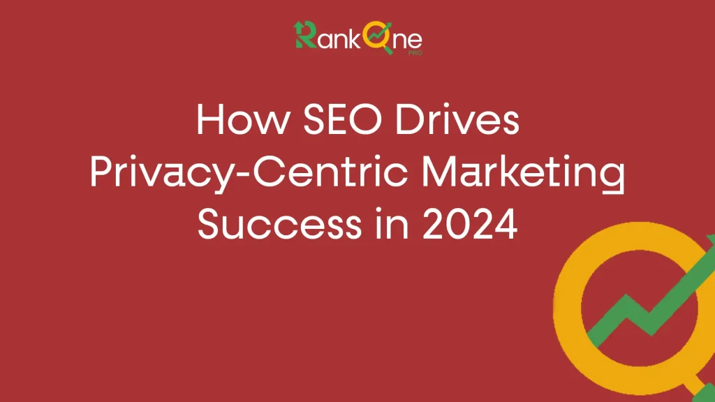 How SEO Drives Privacy-Centric Marketing Success in 2024