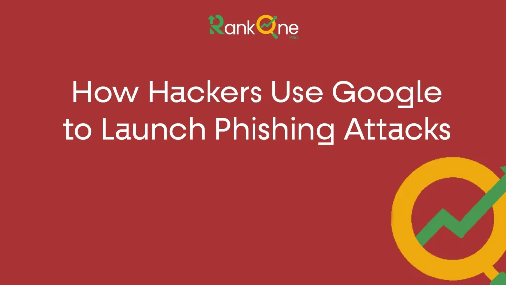 How Hackers Use Google to Launch Phishing Attacks