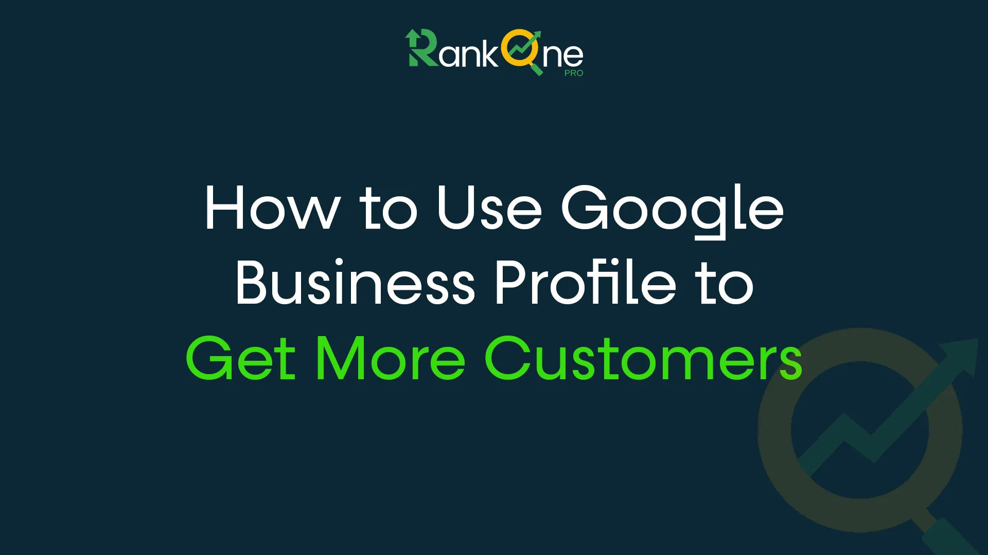 How to Use Google Business Profile to Get More Customers