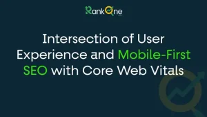 Read more about the article The Intersection of User Experience and Mobile-First SEO with Core Web Vitals