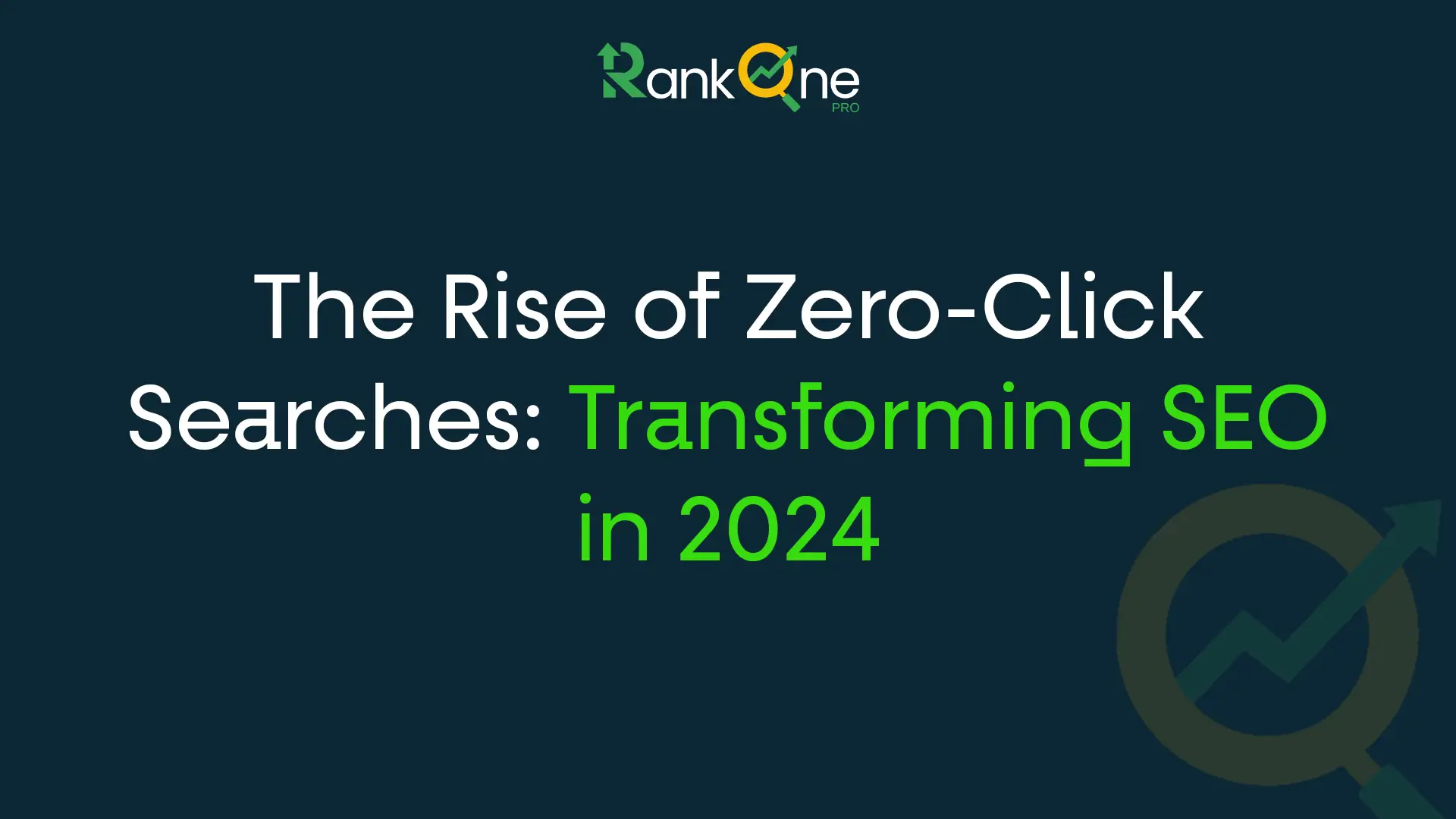 The Rise of Zero-Click Searches: Transforming SEO in 2024