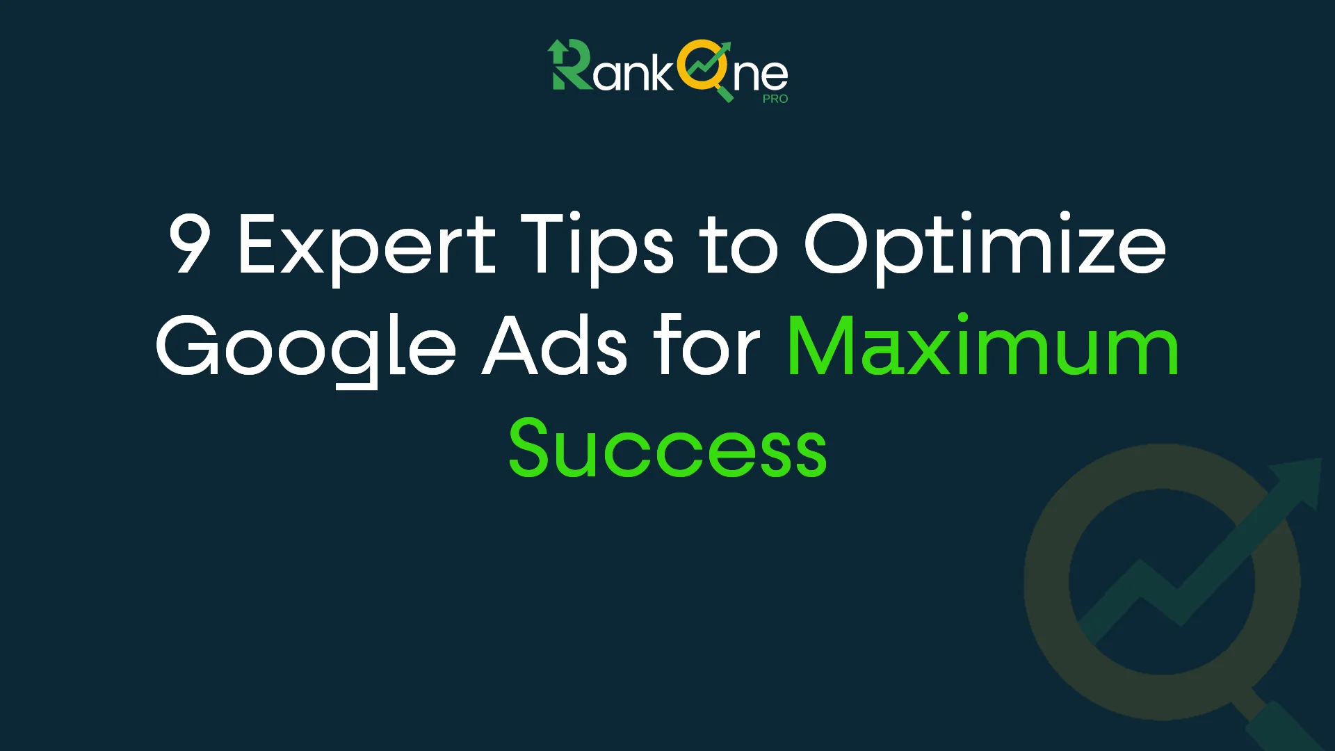 9 Expert Tips to Optimize Google Ads for Maximum Success