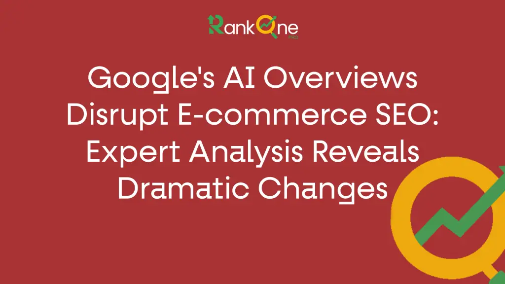 Google's AI Overviews Disrupt E-commerce