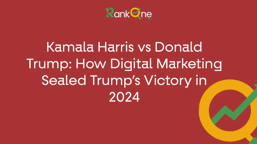 Kamala Harris vs Donald Trump: How Digital Marketing Sealed Trump’s Victory in 2024