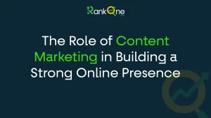 Read more about the article The Role of Content Marketing in Building a Strong Online Presence