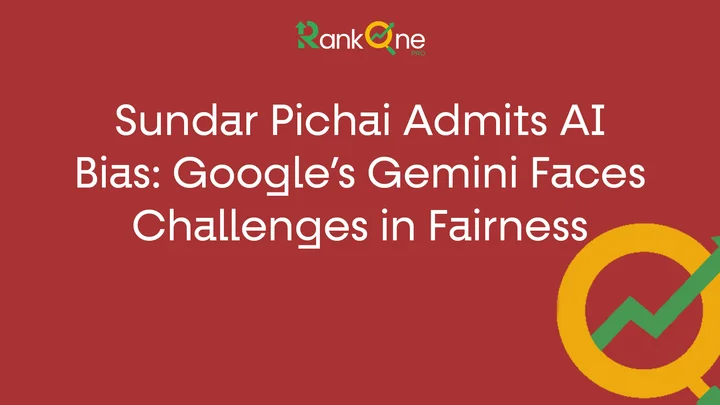 Sundar Pichai Admits AI Bias: Google’s Gemini Faces Challenges